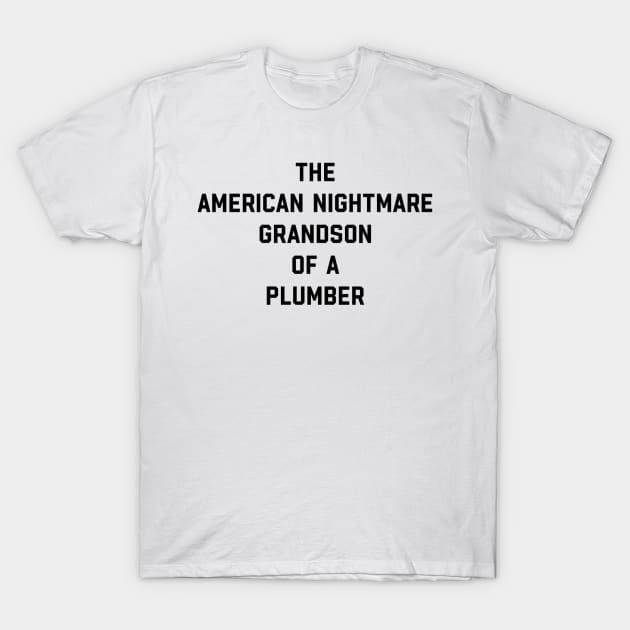 GRANDSON OF A PLUMBER T-Shirt by Shane-O Mac's Closet